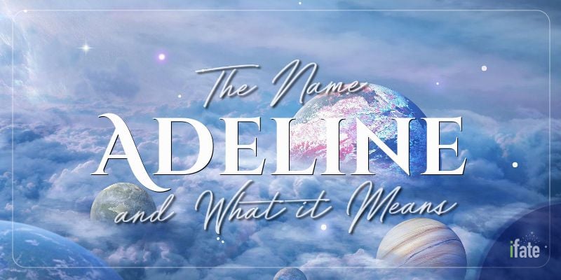 What the Name "Adeline" Means, and Why Numerologists Like It