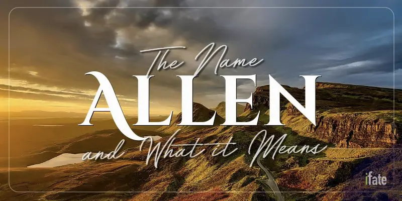 The Meaning of the Name &ldquo;Allen&rdquo;, and Why Numerologists Like It
