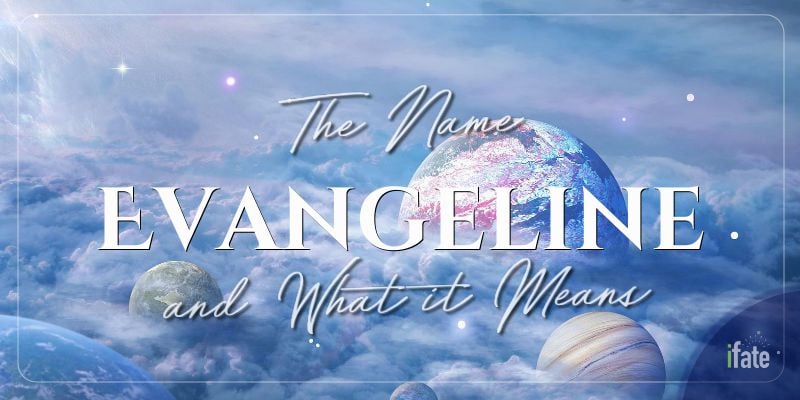 the-first-name-evangeline-what-it-means-and-why-numerologists-like-it