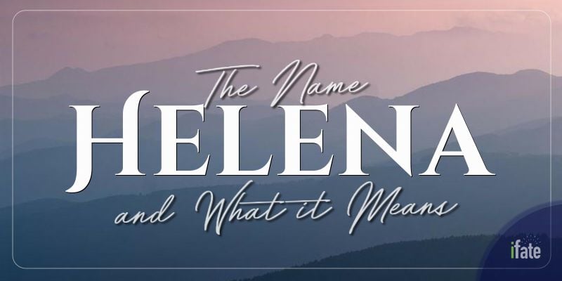 the-first-name-helena-what-it-means-and-why-numerologists-like-it