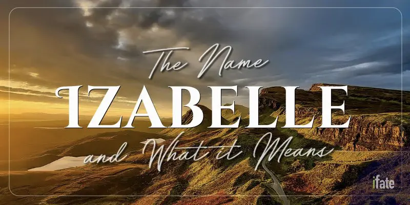 the-meaning-of-the-name-izabelle-and-what-numerologists-say-about-it