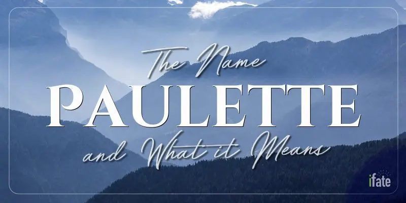 Paulette Name Meaning, Origin, History, And Popularity