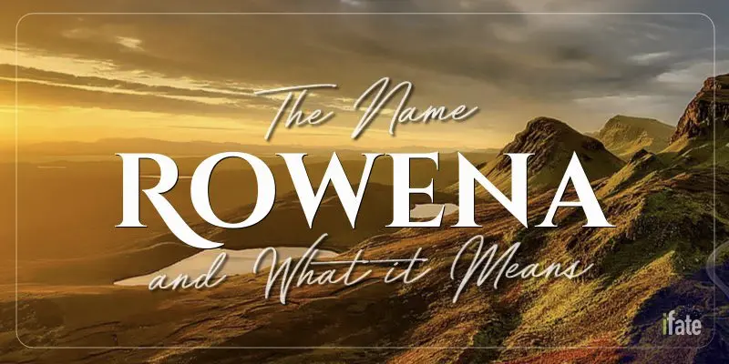Rowena Name, Meaning, Origin, History, And Popularity